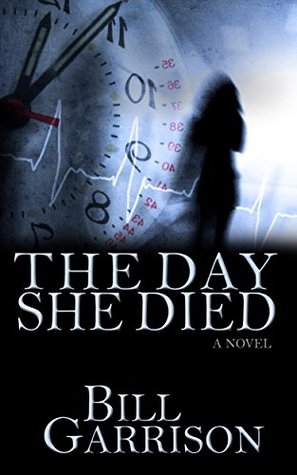 Read Online The Day She Died: A Time-Travel Mystery Novel - Bill Garrison | ePub