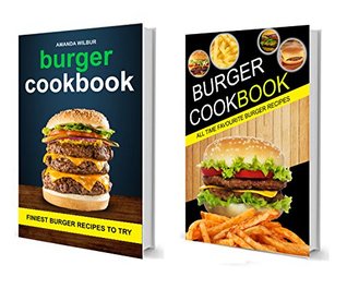 Read Online Burger Cookbook: (2 in 1) Finest Burger Recipes To Try (All time Favourite Burger Recipes) - Glen A Broad | PDF