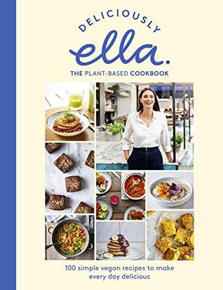 Download Deliciously Ella The Plant-Based Cookbook: 100 Simple Vegan Recipes to Make Every Day Delicious - Ella Mills Woodward file in PDF