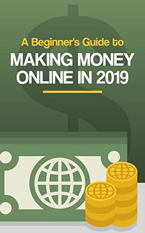 Download A Beginner's Guide to Making Money Online in 2019 - R H file in ePub