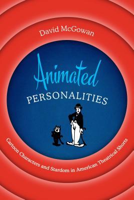 Full Download Animated Personalities: Cartoon Characters and Stardom in American Theatrical Shorts - David McGowan | PDF
