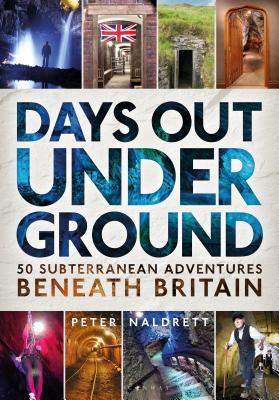 Read Days Out Underground: 50 subterranean adventures beneath Britain - Peter Naldrett file in ePub