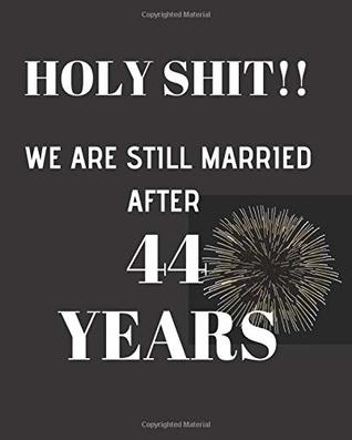 Download HOLY SHIT!! We are still married after 44 years: Anniversary Gift For Him Or Her   120 Pages Notebook Journal - Anniversary Gift | ePub