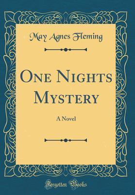 Read Online One Nights Mystery: A Novel (Classic Reprint) - May Agnes Fleming | PDF