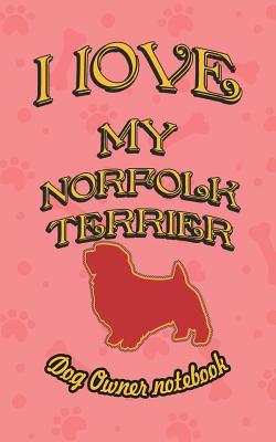 Download I Love My Norfolk Terrier - Dog Owner Notebook: Doggy Style Designed Pages for Dog Owner to Note Training Log and Daily Adventures. - Crazy Dog Lover | ePub
