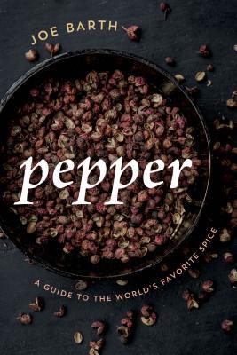 Full Download Pepper: A Guide to the World's Favorite Spice - Joe Barth | ePub
