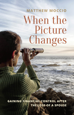 Full Download When the Picture Changes: Gaining Financial Control after the Loss of a Spouse - Matthew Moccio | PDF