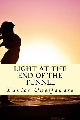 Full Download Light at the end of Tunnel: Light at end of Tunnel - Eunice Oweifaware | ePub