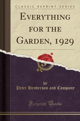Read Online Everything for the Garden, 1929 (Classic Reprint) - Peter Henderson and Company file in PDF