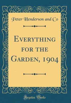 Read Online Everything for the Garden, 1904 (Classic Reprint) - Peter Henderson and Co file in ePub