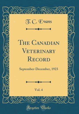 Full Download The Canadian Veterinary Record, Vol. 4: September-December, 1923 (Classic Reprint) - T C Evans file in ePub