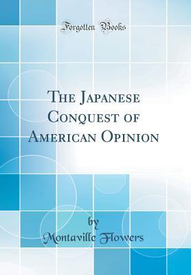 Full Download The Japanese Conquest of American Opinion (Classic Reprint) - Montaville Flowers | ePub