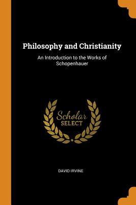 Read Philosophy and Christianity: An Introduction to the Works of Schopenhauer - David Irvine file in ePub