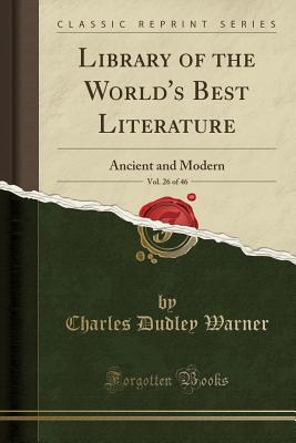 Read Library of the World's Best Literature, Vol. 26 of 46: Ancient and Modern (Classic Reprint) - Charles Dudley Warner | ePub