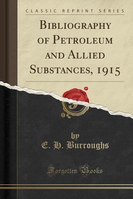 Download Bibliography of Petroleum and Allied Substances, 1915 (Classic Reprint) - E H Burroughs file in PDF