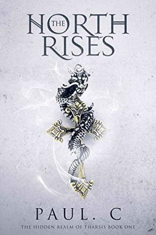Read Online The North Rises: The Hidden Realm of Tharsis: Book One - Paul C. | ePub