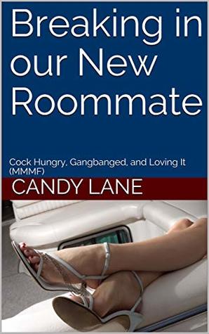 Read Breaking in our New Roommate: Cock Hungry, Gangbanged, and Loving It (MMMF) - Candy Lane | PDF