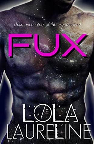 Read Online FUX: An Alien Romance (Close Encounters Book 1) - Lola Laureline | PDF