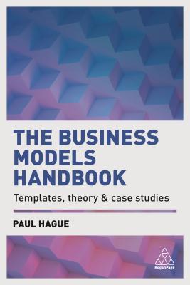 Download The Business Models Handbook: Templates, Theory and Case Studies - Paul N Hague file in PDF