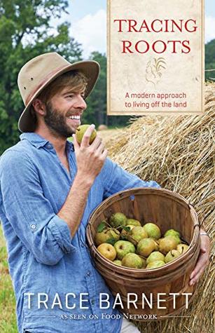 Full Download Tracing Roots: A Modern Approach to Living Off the Land - Trace Barnett | PDF