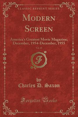 Full Download Modern Screen, Vol. 49: America's Greatest Movie Magazine; December, 1954-December, 1955 (Classic Reprint) - Charles D Saxon file in PDF