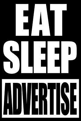 Full Download Eat Sleep Advertise Funny Notebook for Artistic Promotions Manager, College Ruled Blank Lined Journal - Useful Books file in ePub