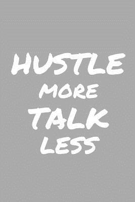 Download Hustle Moretalk Less: Blank Motivational Notebook for Entrepreneurs and Hustlers, Matte Cover, 120 Lined Pages -  file in ePub
