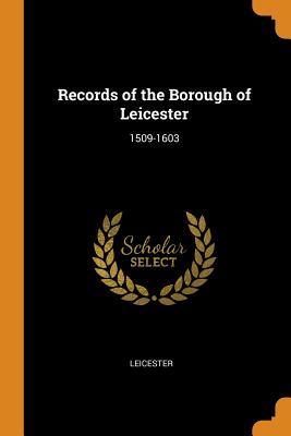 Download Records of the Borough of Leicester: 1509-1603 - Leicester file in ePub