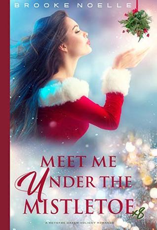 Read Online Meet Me Under the Mistletoe: A Reverse Harem Holiday Romance - Brooke Noelle file in ePub