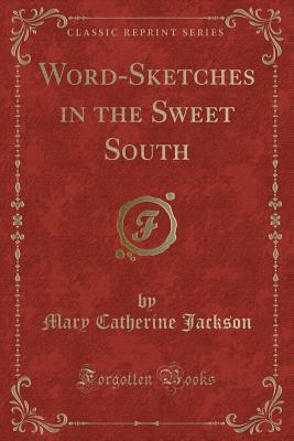 Download Word-Sketches in the Sweet South (Classic Reprint) - Mary Catherine Jackson | PDF