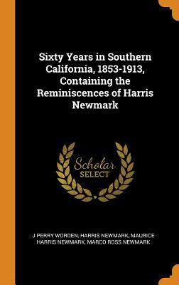 Download Sixty Years in Southern California, 1853-1913, Containing the Reminiscences of Harris Newmark - J Perry Worden file in ePub
