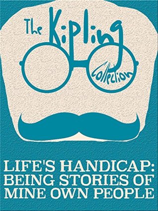 Read Online Life's Handicap: Being Stories of Mine Own People (The Kipling Collection) - Rudyard Kipling file in PDF