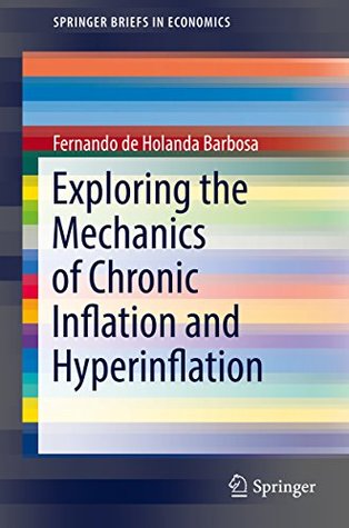 Read Online Exploring the Mechanics of Chronic Inflation and Hyperinflation (SpringerBriefs in Economics) - Fernando de Holanda Barbosa | PDF