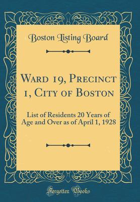 Read Online Ward 19, Precinct 1, City of Boston: List of Residents 20 Years of Age and Over as of April 1, 1928 (Classic Reprint) - Boston Listing Board file in ePub