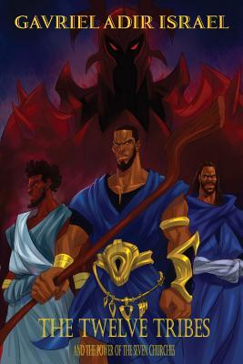 Read Online The Twelve Tribes: And the Power of the Seven Churches - Gavriel Adir Israel | PDF
