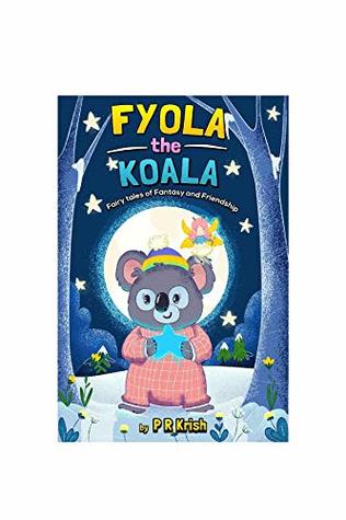 Full Download Fyola the Koala: Fairy tales of Fantasy and Friendship - P R Krish | ePub