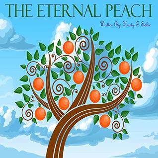 Full Download The Eternal Peach: Children's books   Kids books   Kids Stories   Kids Kindle Books   kids Learning Books   Kids books   kindle kids books free   kids kindle books free   Moral Stories - Kristy Sabic file in ePub