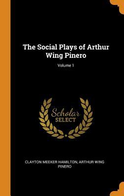 Read Online The Social Plays of Arthur Wing Pinero; Volume 1 - Clayton Meeker Hamilton file in PDF