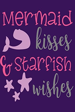 Read Mermaid Kisses & Starfish Wishes: Magical Mermaid Notebook 110 Pages of Lined Paper for Writing and Drawing Mermaid Notebook Planner Mermaid Travelers Notebook Mermaid Journals to Write in for Women Mermaid Journal and Diary Cute Birthday Notebook Gift -  file in PDF