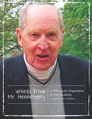 Read Words From Mr. Henneberry: A Principal's Inspiration to His Students - Terry DeBruin | PDF