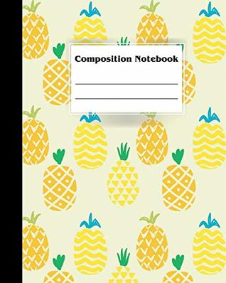 Download Pineapple Composition Notebook: Composition Book College Ruled Blank Lined 150 pages, Cute Notebooks for Boys, Girls, Kids, Students and Teachers,  (School Office Composition Books) (Volume 3) - Tim Star Beautiful | ePub