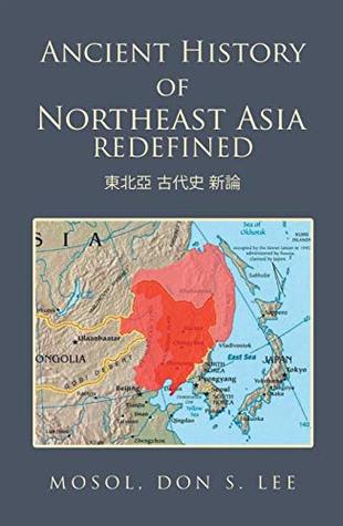 Read Online Ancient History of Northeast Asia Redefined: ??? ??? ?? - Don S. Lee file in PDF