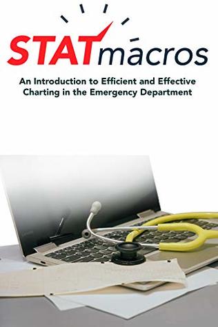 Download STATmacros First Edition: An Introduction to Efficient and Effective Charting in the Emergency Department - Evan Kuhl | ePub