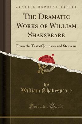 Read The Dramatic Works of William Shakspeare: From the Text of Johnson and Steevens - William Shakespeare | ePub