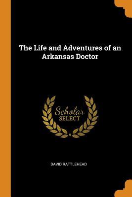 Read Online The Life and Adventures of an Arkansas Doctor - David Rattlehead file in ePub