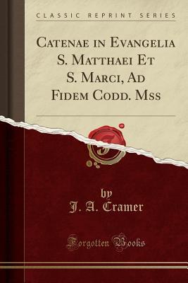 Download Catenae in Evangelia S. Matthaei Et S. Marci, Ad Fidem Codd. Mss (Classic Reprint) - J.A. Cramer | PDF