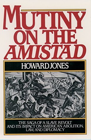 Full Download Mutiny on the Amistad: The Saga of a Slave Revolt and Its Impact on American Abolition, Law, and Diplomacy - Howard Jones file in PDF