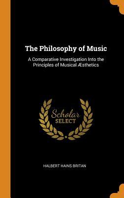 Read The Philosophy of Music: A Comparative Investigation Into the Principles of Musical �sthetics - Halbert Hains Britan file in ePub