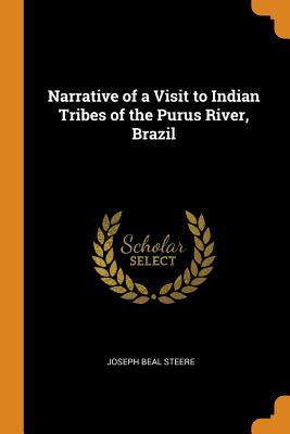 Read Narrative of a Visit to Indian Tribes of the Purus River, Brazil - Joseph Beal Steere | PDF