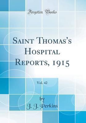 Read Saint Thomas's Hospital Reports, 1915, Vol. 42 (Classic Reprint) - J J Perkins file in PDF
